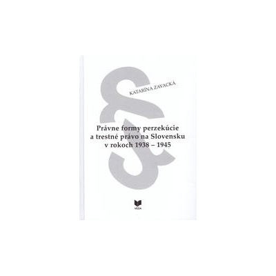 Právne formy perzekúcie a trestné právo na Slovensku v rokoch 1938 - 1945