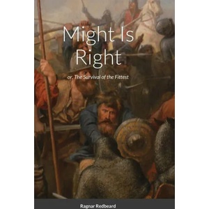 Might Is Right by Ragnar Redbeard | Ragnar Redbeard (ISBN: 9781716131684)