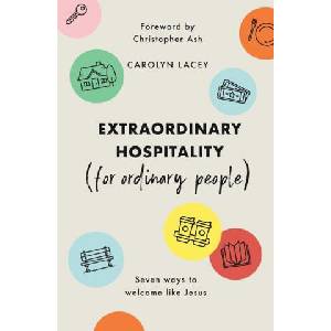 Extraordinary Hospitality (for Ordinary People): Seven Ways to Welcome Like Jesus (ISBN: 9781784985745)