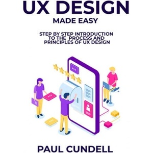 UX Design Made Easy | Paul Cundell (2021)