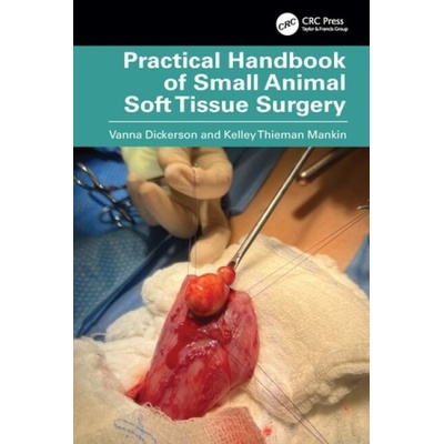 Practical Handbook of Small Animal Soft Tissue Surgery - Kelley Thieman Mankin, Vanna Dickerson