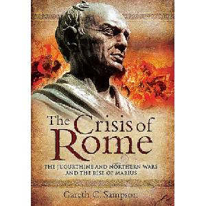 The Crisis of Rome: The Jugurthine and Northern Wars and the Rise of Marius | Sampson, Gareth (ISBN: 9781526781772)