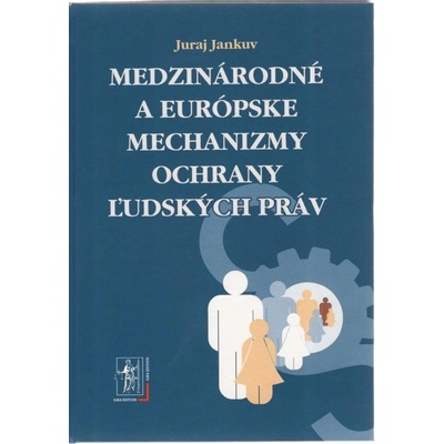 Medzinárodné a európske mechanizmy ochrany ľudských práv - Juraj Jankuv