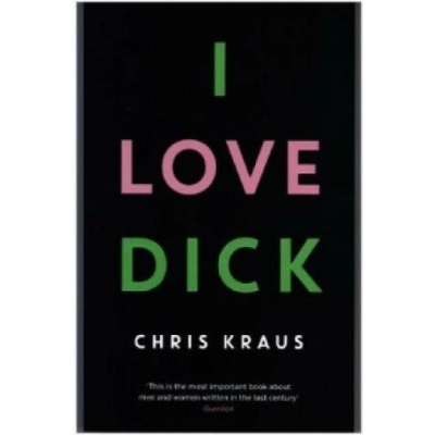 I Love Dick - Chris Kraus