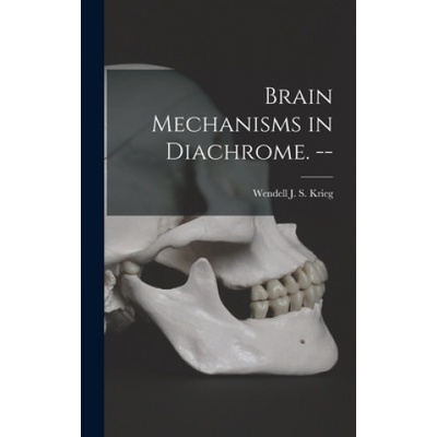 Brain Mechanisms in Diachrome. -- | Wendell J. S. (Wendell Jordan Krieg