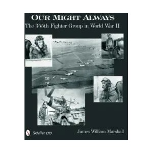 Our Might Always: The 355th Fighter Group in World War II (ISBN: 9780764343803)