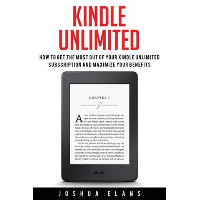 Kindle Unlimited: 7 Tips to Maximizing Kindle Unlimited Subscription Account Benefits and Getting the Most from Your Kindle Unlimited Bo