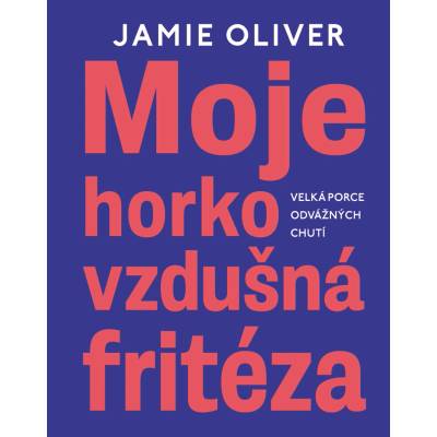 Moje horkovzdušná fritéza - Velká porce odvážných chutí