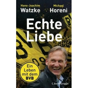 Echte Liebe | Hans-Joachim Watzke, Michael Horeni (ISBN: 9783570103883)