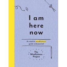 I Am Here Now: A Creative Mindfulness Guide and Journal The Mindfulness ProjectPaperback