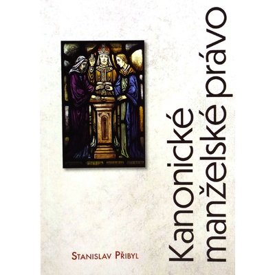 Kanonické manželské právo - Stanislav Přibyl