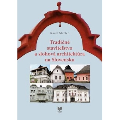 Tradičné staviteľstvo a slohová architektúra na Slovensku - Karol Strelec