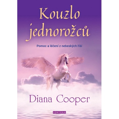 Kouzlo jednorožců - Pomoc a léčení z nebeských říší - Diana Cooperová