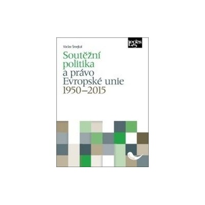 Soutěžní politika a právo Evropské unie 1950–2015