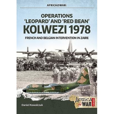 "Operations `Leopard' and `Red Bean' - Kolwezi 1978" - French and Belgian Intervention in Zaire Kowalczuk DanielPaperback / softback