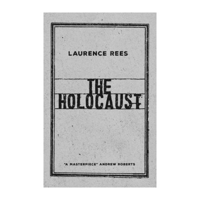 The Holocaust: A New History Laurence Rees