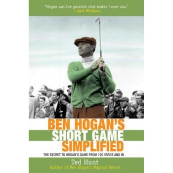 Ben Hogan's Short Game Simplified | Ted Hunt