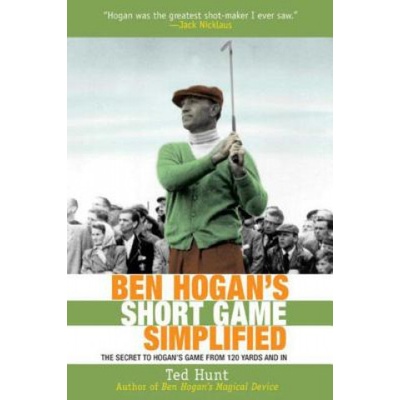 Ben Hogan's Short Game Simplified | Ted Hunt