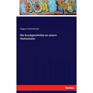 Kunstgeschichte an unsern Hochschulen | August Schmarsow (ISBN: 9783742837806)