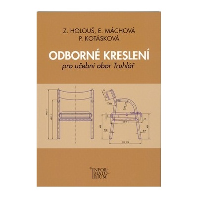 Odborné kreslení - Pro učební obor truhlářství - Zdeněk Holouš, Eliška Máchová, Pavla Kotásková