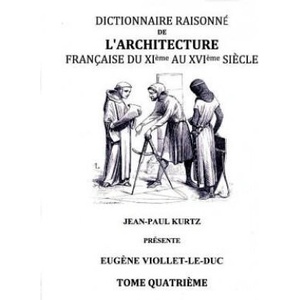Dictionnaire Raisonne de l'Architecture Francaise du XIe au XVIe siecle - Tome IV | Eugene Viollet Le Duc (ISBN: 9782322015153)