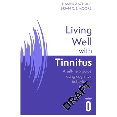 Living Well with Tinnitus: A Self-Help Guide Using Cognitive Behavioural Techniques Aazh Hashir