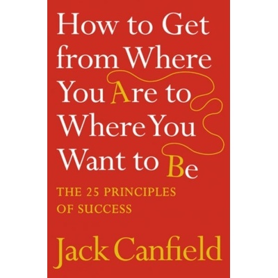 How to Get from Where You Are to Where You Want to Be Harper Collins UK