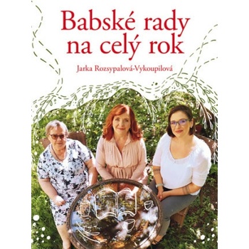 Babské rady na celý rok - Jaroslava Rozsypalová-Vykoupilová