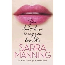 You dont have to say you love me