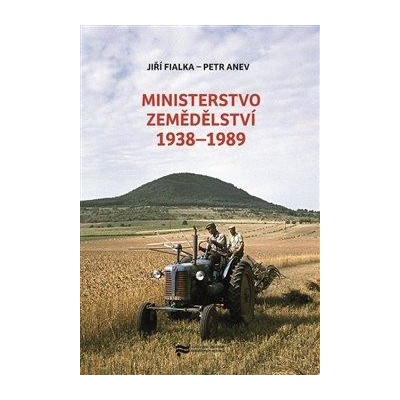 Ministerstvo zemědělství 1938–1989 - Petr Anev, Jiří Fialka