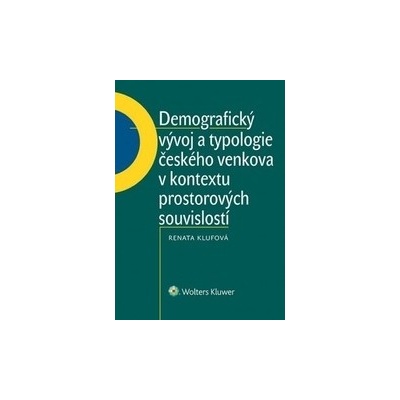 Demografický vývoj a typologie českého venkova v kontextu prostorových souvislostí Renata Klufová