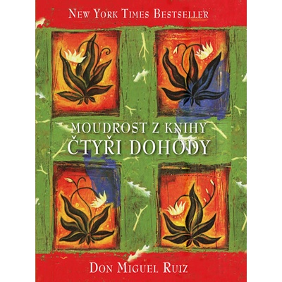 Moudrost z knihy Čtyři dohody - Don Miguel Ángel Ruiz
