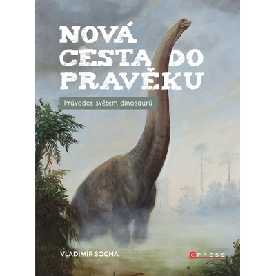NOVÁ CESTA DO PRAVĚKU - PRŮVODCE SVĚTEM DINOSAURŮ - Socha Vladimír