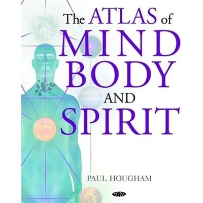The Atlas of Mind, Body and Spirit - Paul Hougham