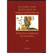 Rosarium philosophorum, to jest růženná zahrada filosofská