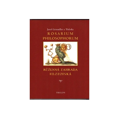 Rosarium philosophorum, to jest růženná zahrada filosofská
