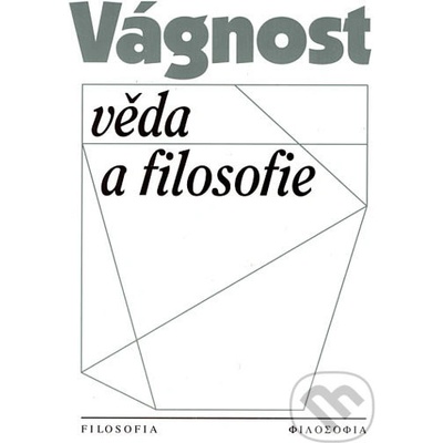 Vágnost, věda a filosofie - Jiří Nosek