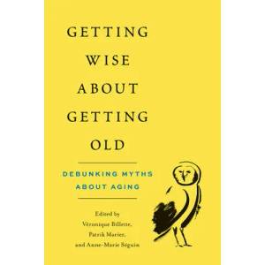 Getting Wise about Getting Old | Véronique Billette, Patrik Marier, Marie Séguin (ISBN: 9780774880626)