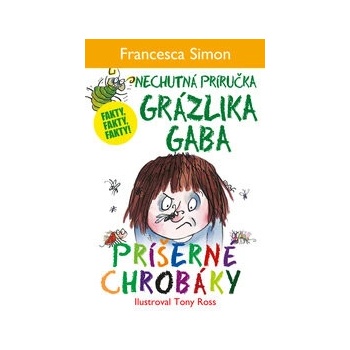 Príšerné chrobáky - Nechutná príručka Grázlika Gaba - Francesca Simon
