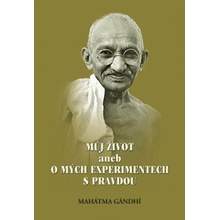 Můj život aneb o mých experimentech s pravdou - Mahátma Gándhí