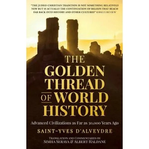 The Golden Thread of World History: Advanced Civilizations as Far as 30, 000 Years Ago | Alexandre Saint-Yves D'Alveydre, Simha Seraya, Albert Haldane (ISBN: 9780983710264)