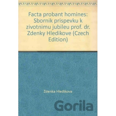 Facta Proban Homines - Zdenka Hledíková
