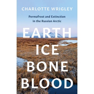 Earth, Ice, Bone, Blood | Wrigley, Charlotte (ISBN: 9781517911829)