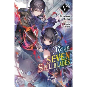 Reign of the Seven Spellblades, Vol. 5 (light novel) | Bokuto Uno, Ruria Miyuki (ISBN: 9781975339692)