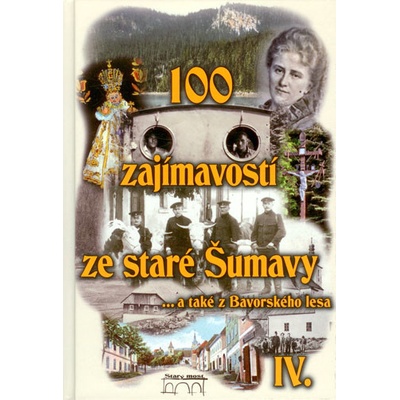 100 zajímavostí ze staré Šumavy IV. Pavel Fencl CZ