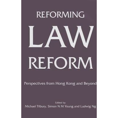Reforming Law Reform - Perspectives from Hong Kong and Beyond - Tilbury, Michael a Young, Simon N. M. a Ng, Ludwig