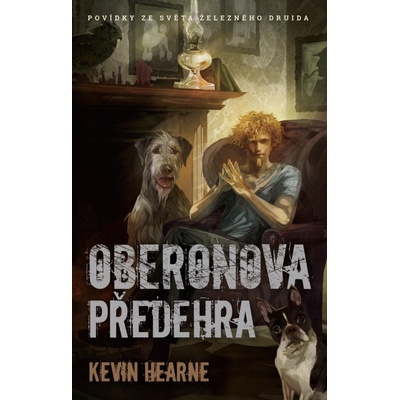 Oberonova předehra - sbírka povídek - Kevin Hearne