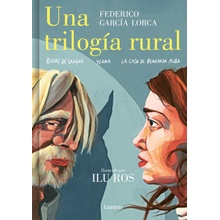 Una Trilogía Rural Bodas de Sangre, Yerma Y La Casa de Bernarda Alba / Lorca's Rural Trilogy: A Graphic Novel