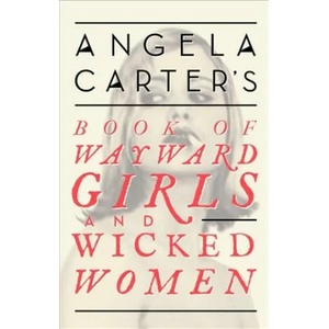 Angela Carter's Book Of Wayward Girls And Wicked Women (2016)