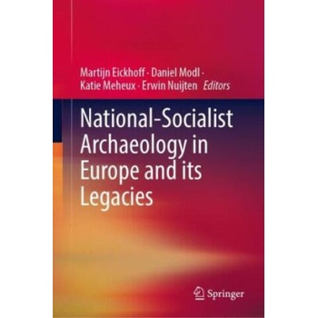 Image 1 of National-Socialist Archaeology in Europe and its Legacies | Martijn Eickhoff, Daniel Modl, Katie Meheux, Erwin Nuijten